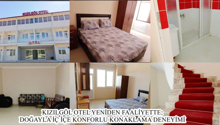 KIZILGÖL OTEL YENİDEN FAALİYETTE:DOĞAYLA İÇ İÇE KONFORLU KONAKLAMA DENEYİMİ