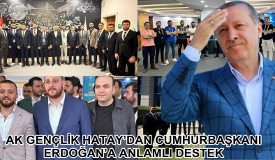 AK GENÇLİK HATAY’DAN ERDOĞAN’A ANLAMLI DESTEK