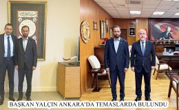 BAŞKAN YALÇIN ANKARA’DA TEMASLARDA BULUNDU