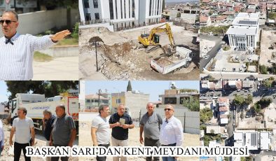 BAŞKAN SARI’DAN KENT MEYDANI MÜJDESİ