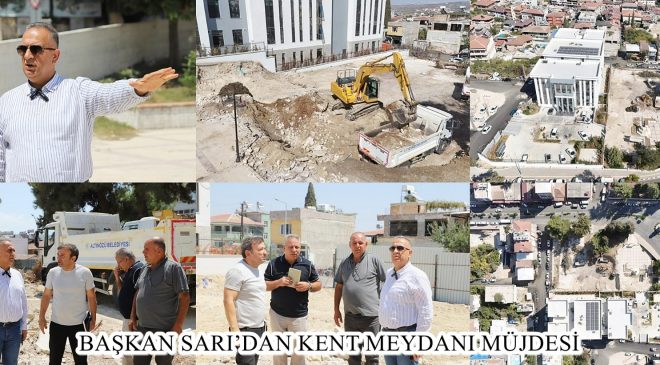 BAŞKAN SARI’DAN KENT MEYDANI MÜJDESİ