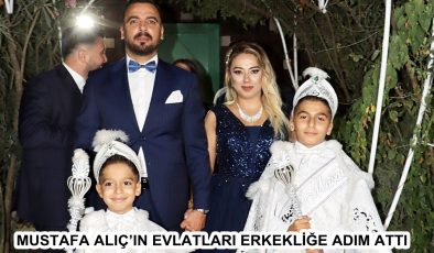 MUSTAFA ALIÇ’IN EVLATLARI ERKEKLİĞE ADIM ATTI