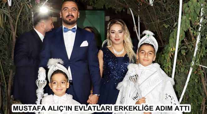 MUSTAFA ALIÇ’IN EVLATLARI ERKEKLİĞE ADIM ATTI