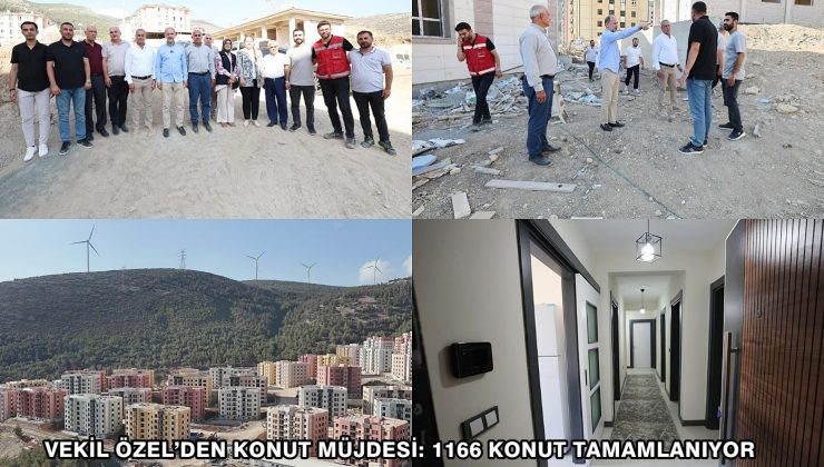 VEKİL ÖZEL’DEN KONUT MÜJDESİ: 1166 KONUT TAMAMLANIYOR