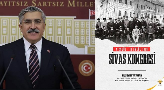 YAYMAN: “SİVAS KONGRESİ BAĞIMSIZLIK YOLUNU AYDINLATAN BİR DÖNÜM NOKTASIDIR”