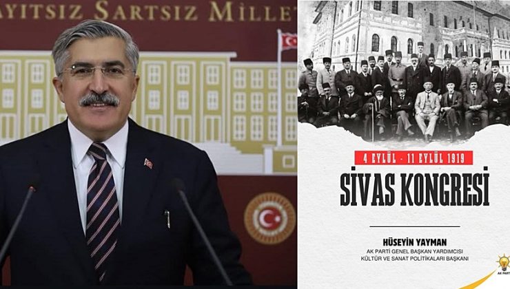 YAYMAN: “SİVAS KONGRESİ BAĞIMSIZLIK YOLUNU AYDINLATAN BİR DÖNÜM NOKTASIDIR”