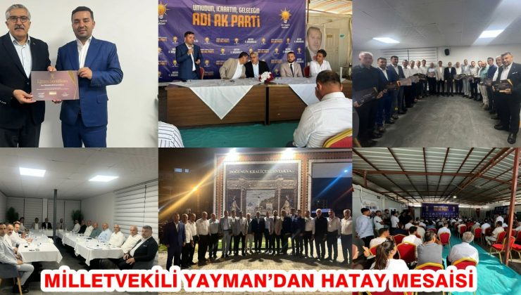 MİLLETVEKİLİ YAYMAN’DAN HATAY MESAİSİ