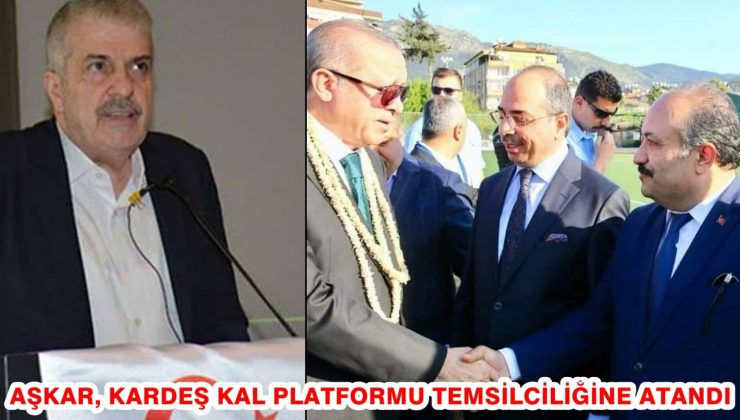 AŞKAR, KARDEŞ KAL PLATFORMU TEMSİLCİLİĞİNE ATANDI