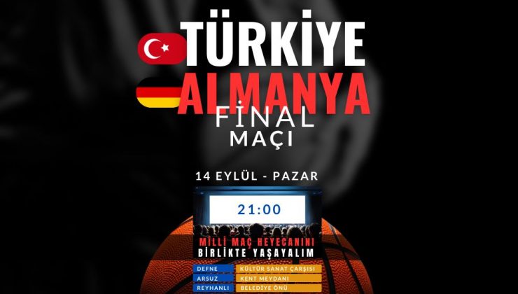 HATAY’DA FİNAL HEYECANI: ALMANYA MAÇI DEV EKRANLARDA