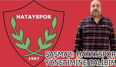 ŞAŞMAZ: HATAYSPOR YÖNETİMİNE TALİBİM
