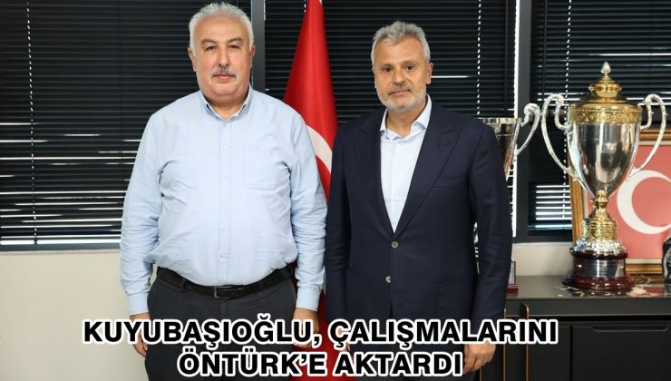 KUYUBAŞIOĞLU, ÇALIŞMALARINI ÖNTÜRK’E AKTARDI