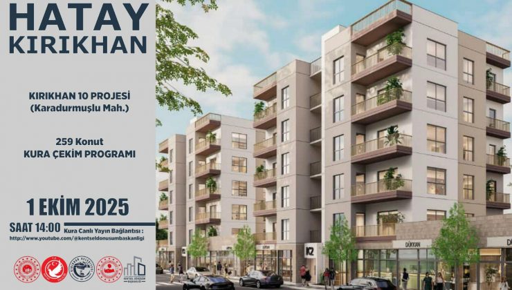 KIRIKHAN’DA 259 KONUT İÇİN KURA ÇEKİMİ YAPILACAK
