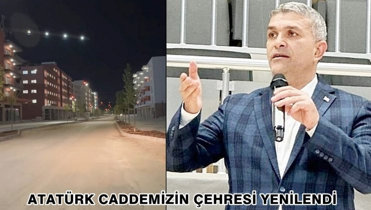 ATATÜRK CADDEMİZİN ÇEHRESİ YENİLENDİ