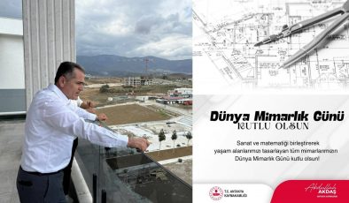 AKDAŞ: “MİMARLAR ŞEHİRLERE KİMLİK, HAYATA ESTETİK KATAR”
