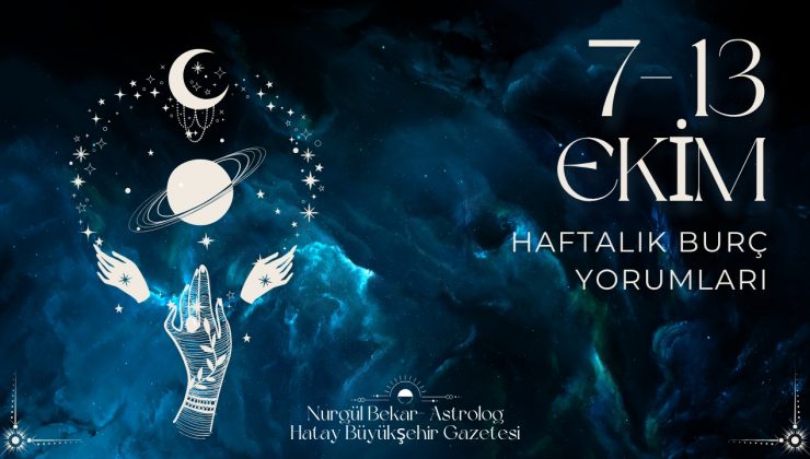 7 – 13 EKİM 2025 HAFTALIK BURÇ YORUMLARI