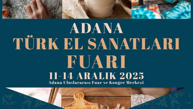 EL EMEĞİ GÖZ NURU SANATLAR ADANA’DA BULUŞACAK 
