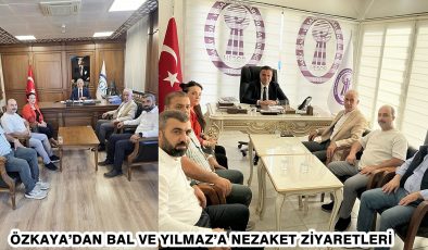 ÖZKAYA’DAN BAL VE YILMAZ’A NEZAKET ZİYARETLERİ
