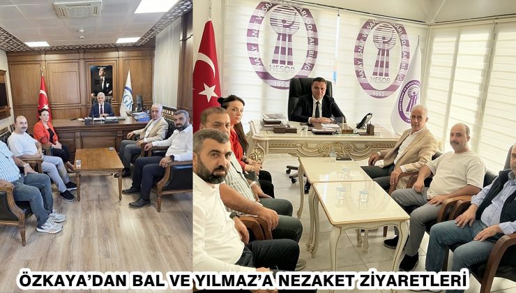 ÖZKAYA’DAN BAL VE YILMAZ’A NEZAKET ZİYARETLERİ