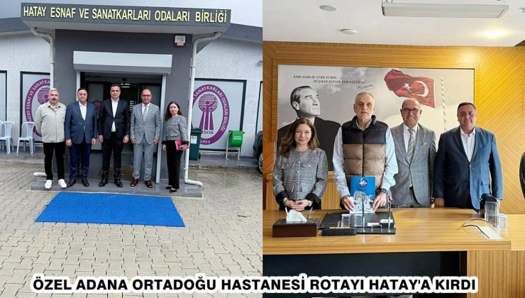 ÖZEL ADANA ORTADOĞU HASTANESİ ROTAYI HATAY’A KIRDI