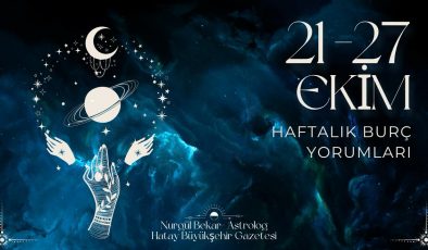 21–27 EKİM 2025 HAFTALIK BURÇ YORUMLARI