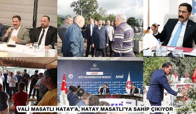 VALİ MASATLI HATAY’A, HATAY MASATLI’YA SAHİP ÇIKIYOR