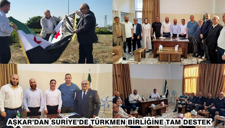 AŞKAR’DAN SURİYE’DE TÜRKMEN BİRLİĞİNE TAM DESTEK