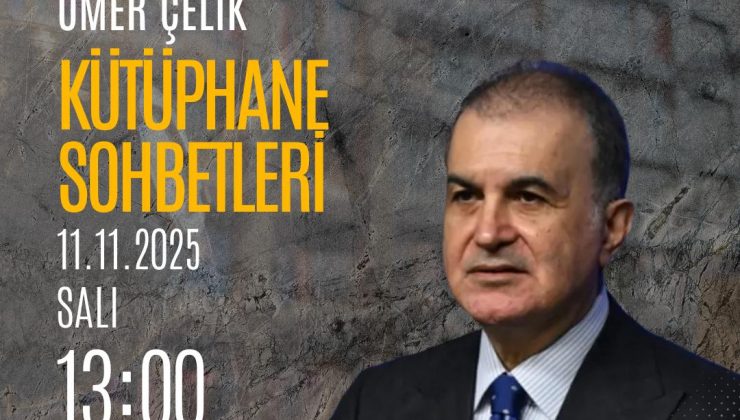 AK PARTI’DE “KÜTÜPHANE SOHBETLERI” ÖMER ÇELIK’LE BAŞLIYOR