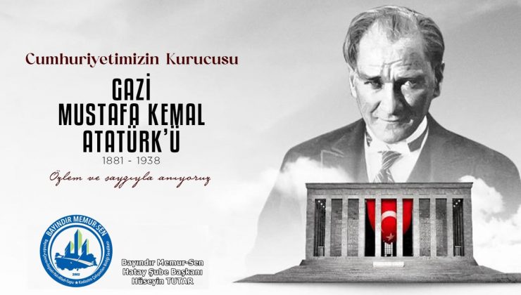 TUTAR: “ATATÜRK’Ü SAYGI, MİNNET VE RAHMETLE ANIYORUZ”