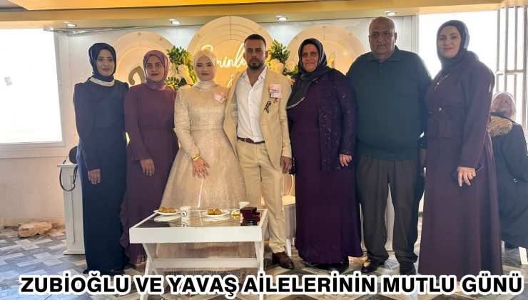 ZUBİOĞLU VE YAVAŞ AİLELERİNİN MUTLU GÜNÜ