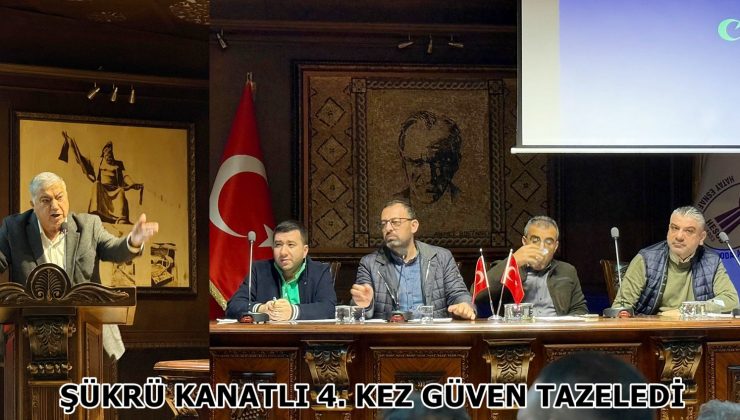 ŞÜKRÜ KANATLI 4. KEZ GÜVEN TAZELEDİ
