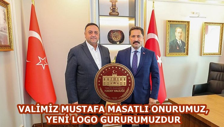 VALİMİZ MUSTAFA MASATLI ONURUMUZ, YENİ LOGO GURURUMUZDUR