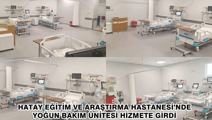 HATAY EĞİTİM VE ARAŞTIRMA HASTANESİ’NDE YOĞUN BAKIM ÜNİTESİ HİZMETE GİRDİ