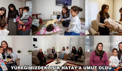 YÜREĞİMİZDEKİ IŞIK HATAY’A UMUT OLDU