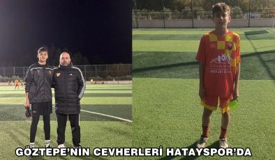 GÖZTEPE’NİN CEVHERLERİ HATAYSPOR’DA