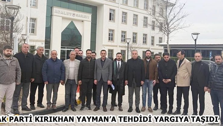 AK PARTİ KIRIKHAN YAYMAN’A TEHDİDİ YARGIYA TAŞIDI