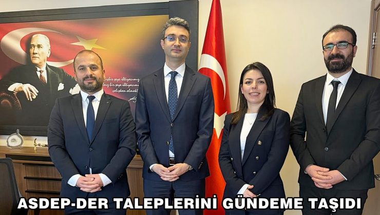 ASDEP-DER TALEPLERİNİ GÜNDEME TAŞIDI