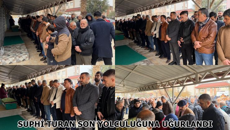 SUPHİ TURAN SON YOLCULUĞUNA UĞURLANDI
