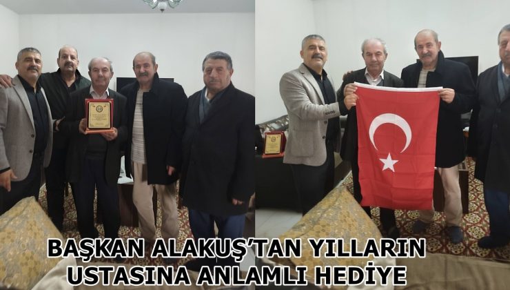 BAŞKAN ALAKUŞ’TAN YILLARIN USTASINA ANLAMLI HEDİYE