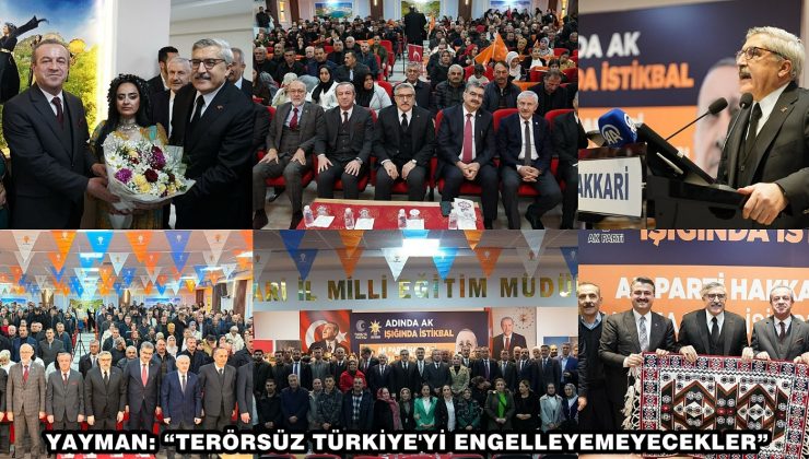 YAYMAN: “TERÖRSÜZ TÜRKİYE’Yİ ENGELLEYEMEYECEKLER”