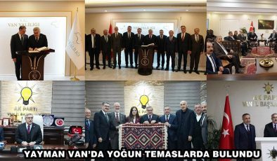 YAYMAN VAN’DA YOĞUN TEMASLARDA BULUNDU