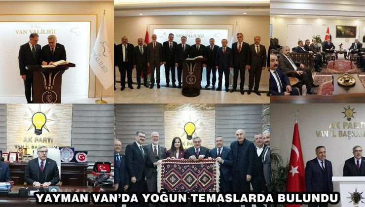 YAYMAN VAN’DA YOĞUN TEMASLARDA BULUNDU